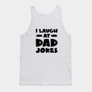 I Laugh At Dad Jokes Tank Top